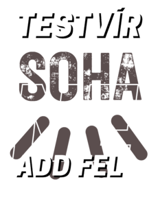 Testvír soha ne add fel